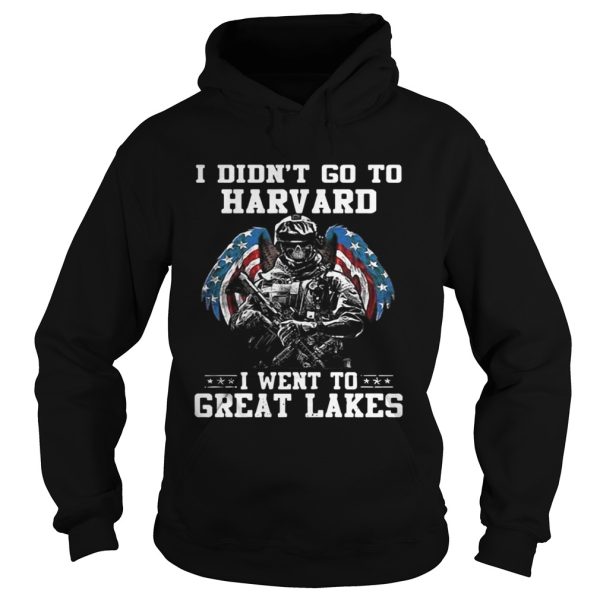 I didnt go to harvard I went to Great Lakes shirt