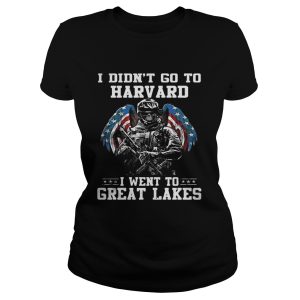 I didnt go to harvard I went to Great Lakes shirt 2
