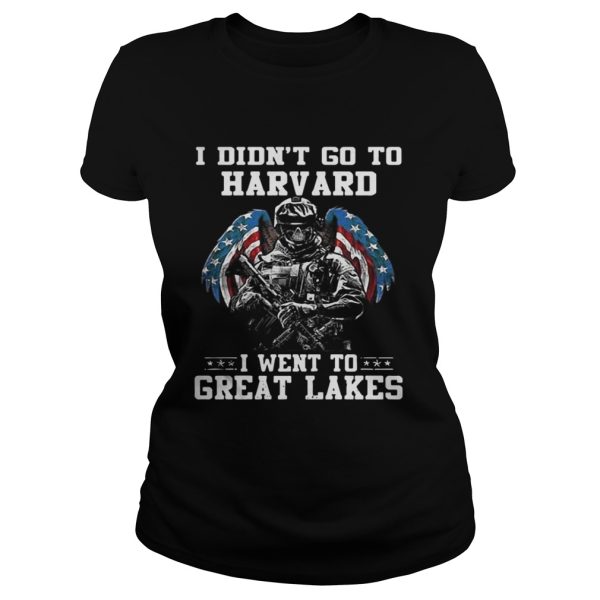 I didnt go to harvard I went to Great Lakes shirt