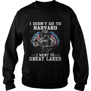 I didnt go to harvard I went to Great Lakes shirt 3