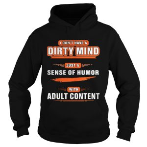 I don't have a dirty mind just a sense of humor with adult content shirt 1
