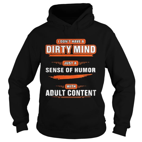 I don’t have a dirty mind just a sense of humor with adult content shirt