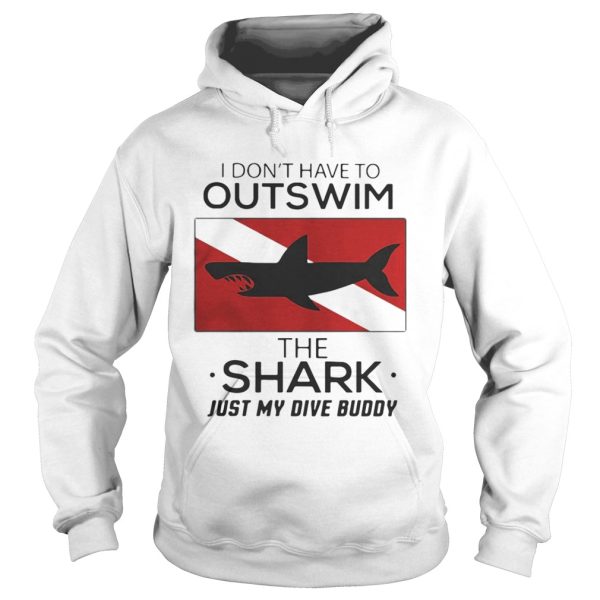 I don’t have to outswim the Shark just my dive buddy shirt