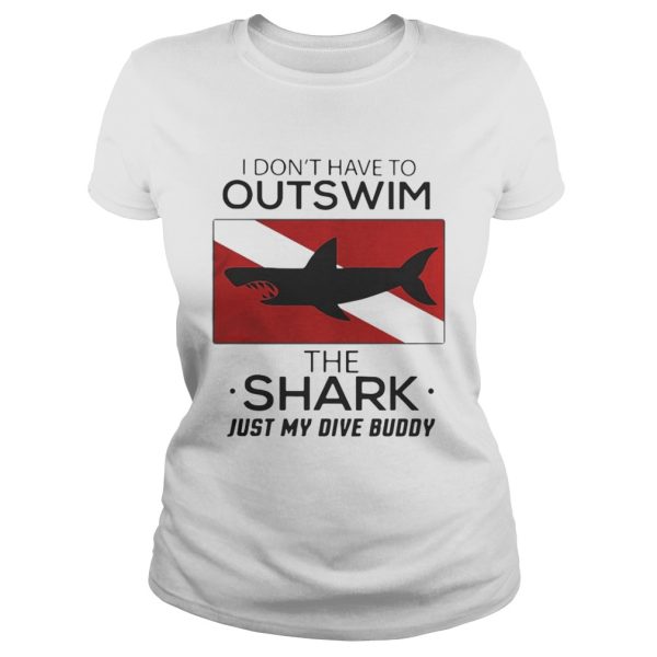 I don’t have to outswim the Shark just my dive buddy shirt