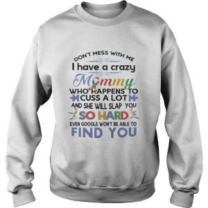 I don't mess with me i have a crazy mommy so hard find you shirt 3