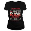 I don’t ride my own bike but I do ride my own biker shirt