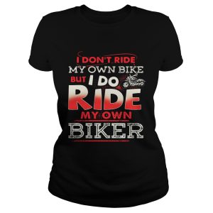 I don't ride my own bike but I do ride my own biker shirt 1