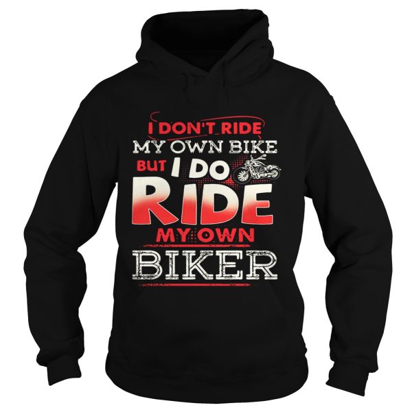 I don’t ride my own bike but I do ride my own biker shirt