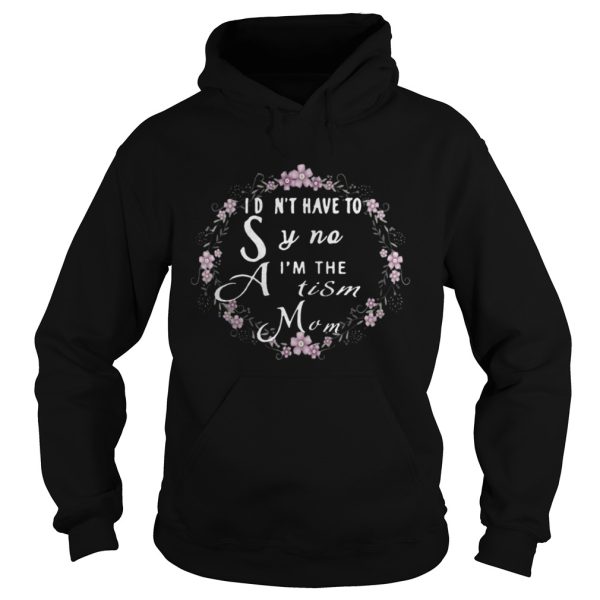 I dont have to say no Im the Autism mom shirt