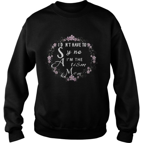 I dont have to say no Im the Autism mom shirt