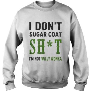 I dont sugar coat shit Im not willy wonka shirt 3