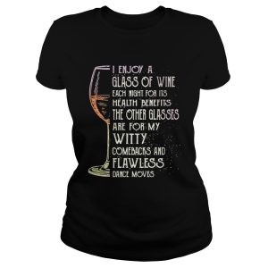 I enjoy a glass of wine each night for its health benefits the other glasses shirt 1
