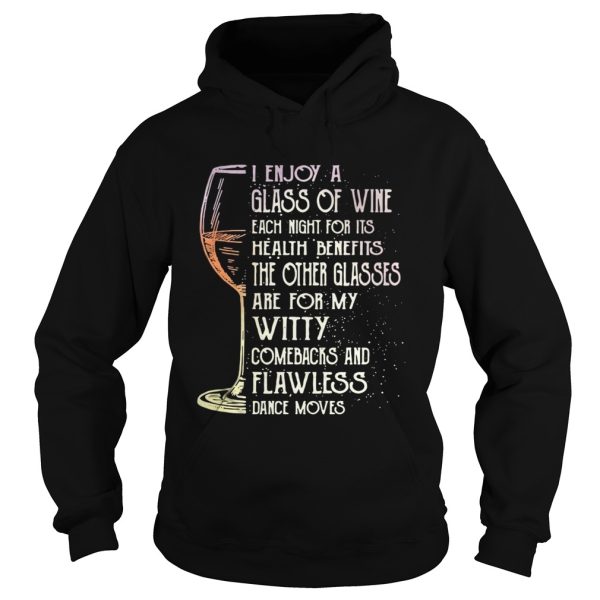 I enjoy a glass of wine each night for its health benefits the other glasses shirt