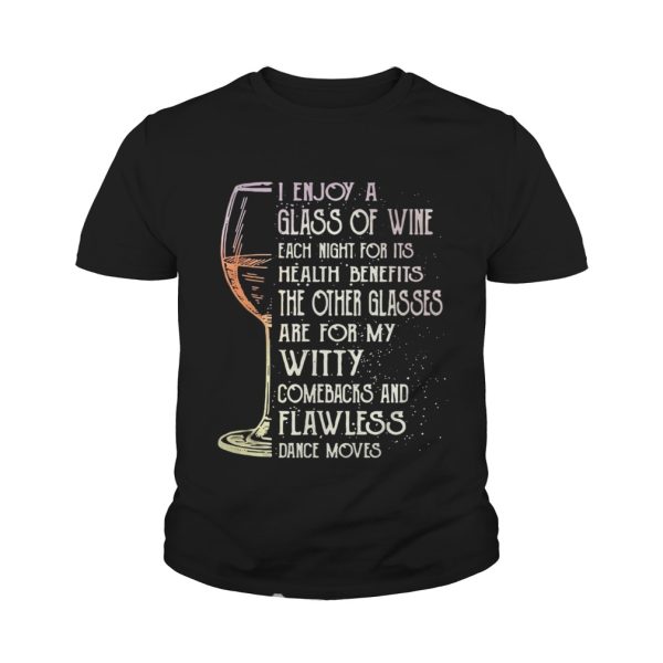 I enjoy a glass of wine each night for its health benefits the other glasses shirt