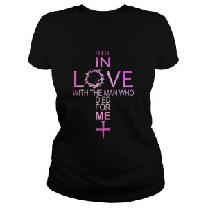 I fell in love with the man who died for me cross shirt 1 I fell in love with the man who died for me cross shirt 2