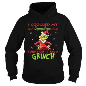 I googled my symptoms turns out I am a Grinch shirt 1