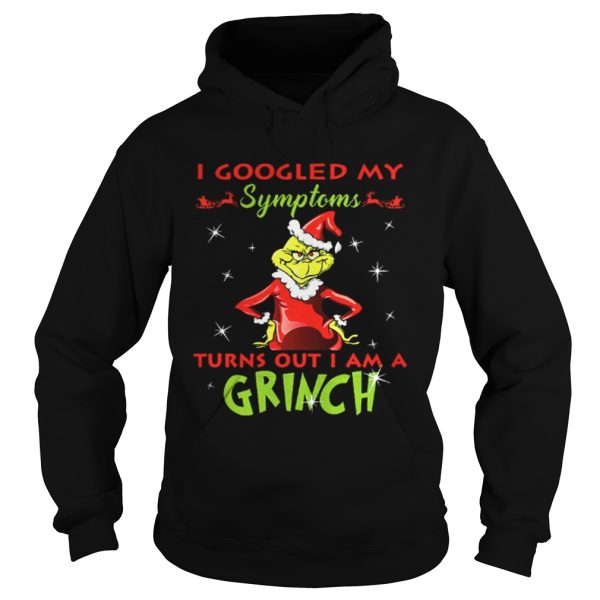 I googled my symptoms turns out I am a Grinch shirt