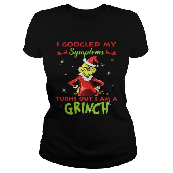 I googled my symptoms turns out I am a Grinch shirt