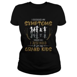 I googled my symptoms turns out I just need to see my grand kids T Shirt 1