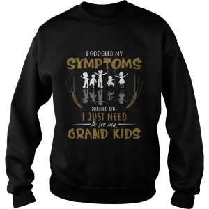 I googled my symptoms turns out I just need to see my grand kids T Shirt 3
