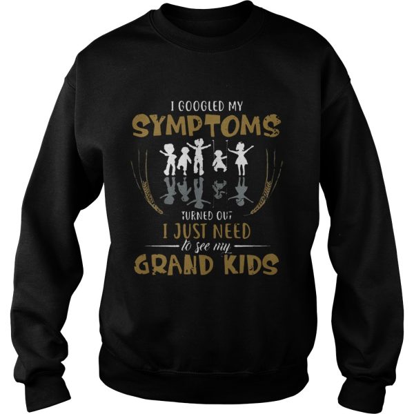 I googled my symptoms turns out I just need to see my grand kids T-Shirt