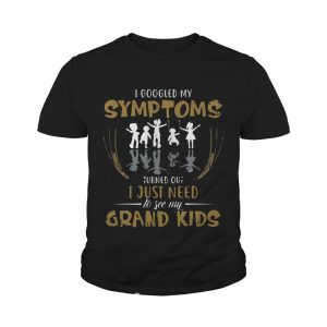 I googled my symptoms turns out I just need to see my grand kids T Shirt 4