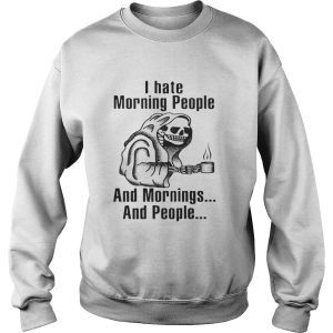 I hate morning people and mornings and people Death skull shirt 2 I hate morning people and mornings and people Death skull shirt 3