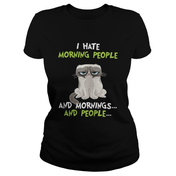 I hate morning people and mornings and people Grumpy Cat shirt