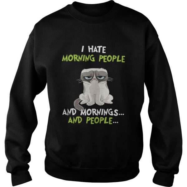 I hate morning people and mornings and people Grumpy Cat shirt