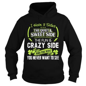 I have 3 sides the quiet and sweet side the fun and crazy side shirt 1
