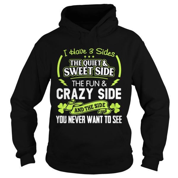 I have 3 sides the quiet and sweet side the fun and crazy side shirt