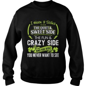 I have 3 sides the quiet and sweet side the fun and crazy side shirt 2