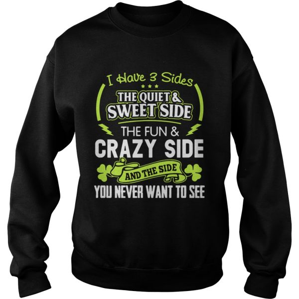 I have 3 sides the quiet and sweet side the fun and crazy side shirt