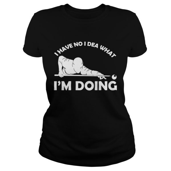 I have no idea what I’m doing shirt