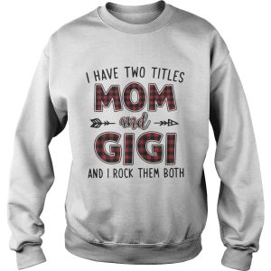 I have two titles mom and Gigi and I rock them both shirt 3