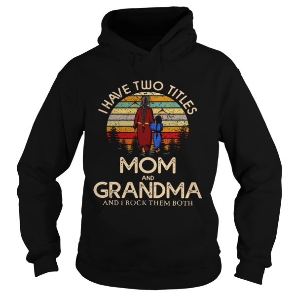 I have two titles mom and Grandma and I rock them both vintage shirt