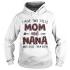 I have two titles mom and Nana and I rock them both shirt