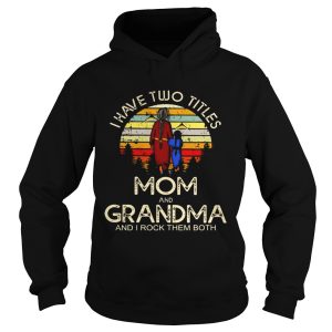 I have two titles mom and grandma I rock them both vintage sunset shirt 1 I have two titles mom and grandma I rock them both vintage sunset shirt 2