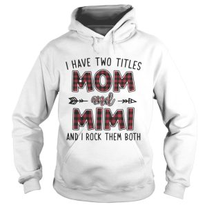 I have two titles mom and mimi and I rock them both shirt 1