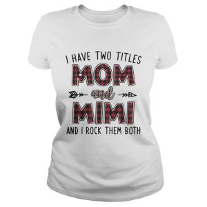 I have two titles mom and mimi and I rock them both shirt 2