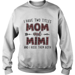 I have two titles mom and mimi and I rock them both shirt 3
