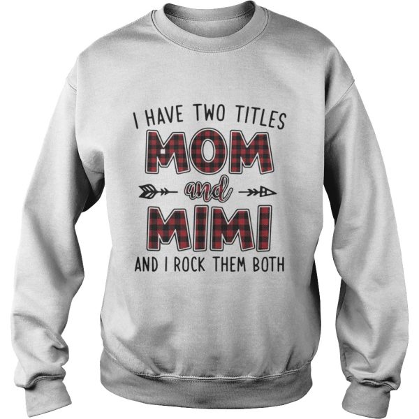 I have two titles mom and mimi and I rock them both shirt