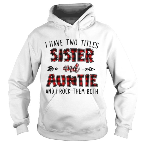 I have two titles sister and auntie and I rock them both shirt