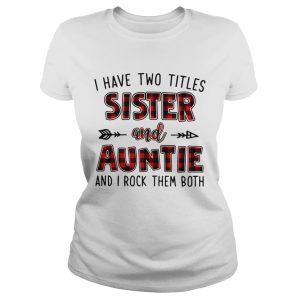 I have two titles sister and auntie and I rock them both shirt 2