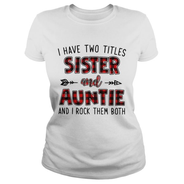 I have two titles sister and auntie and I rock them both shirt