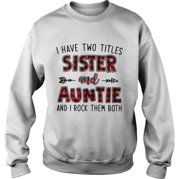 I have two titles sister and auntie and I rock them both shirt