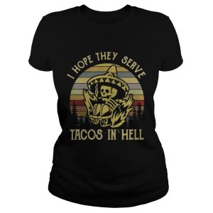 I hope they serve tacos in hell sunset shirt 1