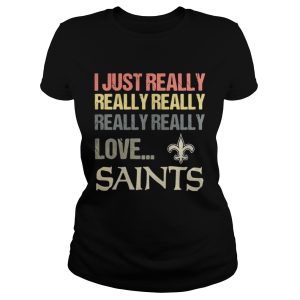 I just really really really really really love New Orleans Saints shirt 1