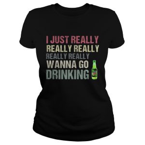I just really really really really really wanna go drinking Mtn Dew shirt 1 I just really really really really really wanna go drinking Mtn Dew shirt 2