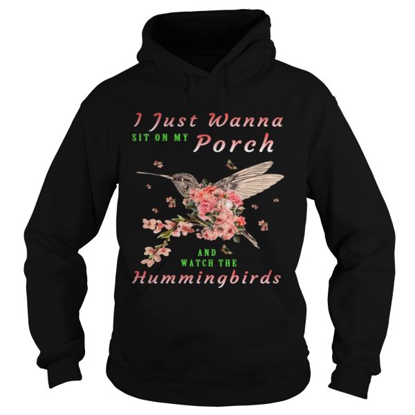 I just wanna sit on Porch and watch the hummingbirds shirt